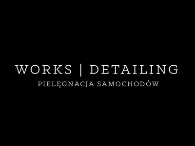 WORKS DETAILING – pielęgnacja samochodów